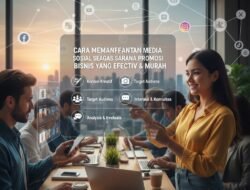 Cara Memanfaatkan Media Sosial Sebagai Sarana Promosi Bisnis Yang Efektif Dan Murah